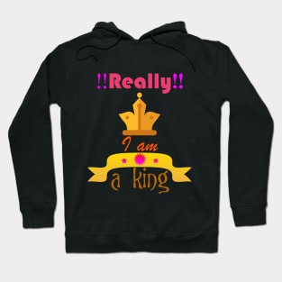 Really!! i am a king Hoodie